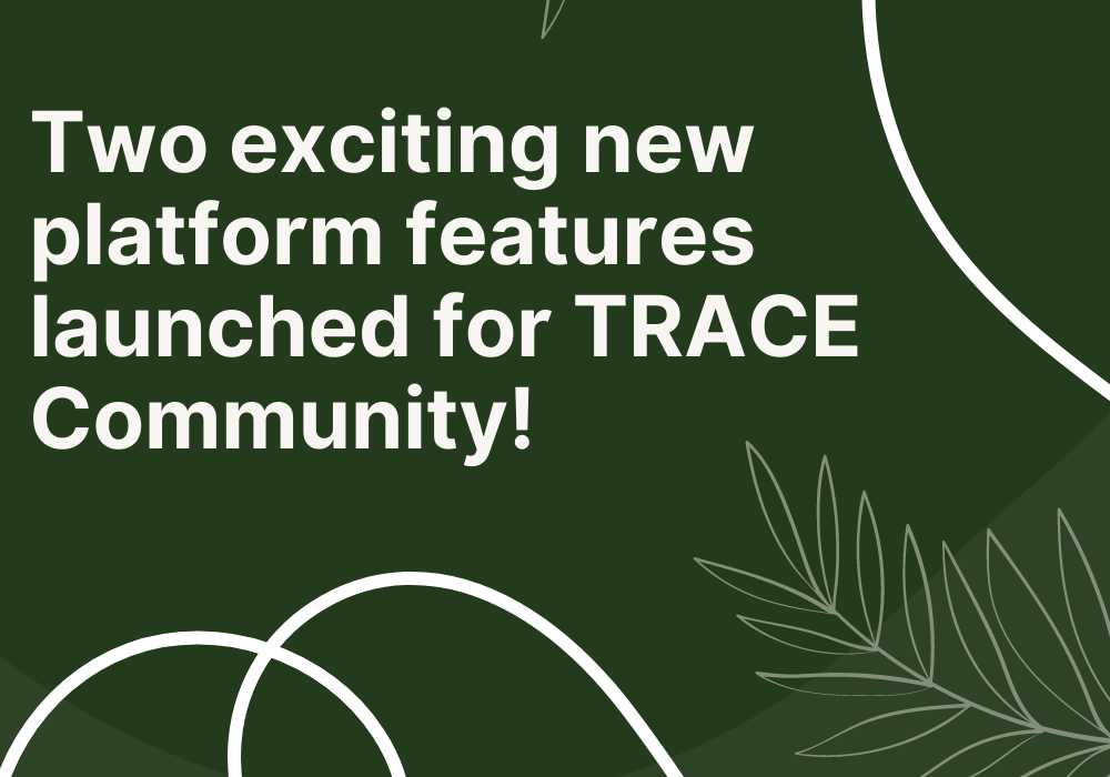 Two exciting new platform features launched for TRACE Community! image