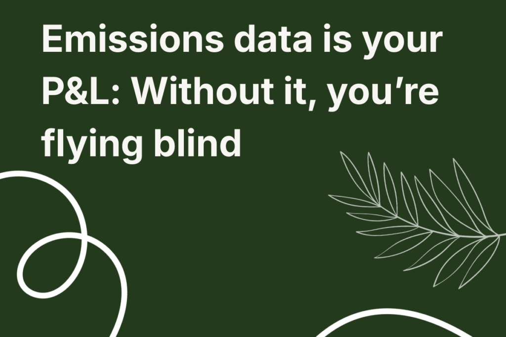 Emissions data is your P&L: Without it, you’re flying blind image