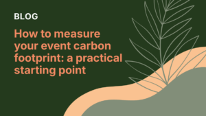 How to measure your event carbon footprint: a practical starting point
